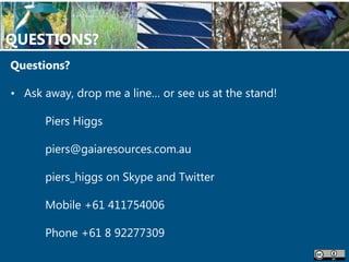 QUESTIONS?
Questions?
• Ask away, drop me a line… or see us at the stand!
Piers Higgs
piers@gaiaresources.com.au
piers_hig...