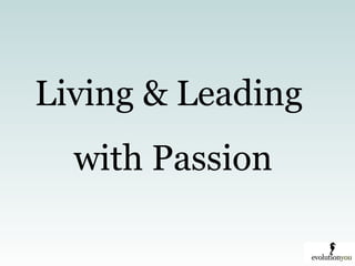 Living & Leading  with Passion 