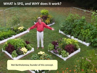 WHAT is SFG, and WHY does it work?
Mel Bartholomew, founder of this concept.
 