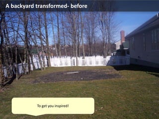 A backyard transformed- before
To get you inspired!
 