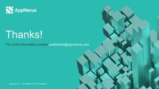 Thanks!
For more information contact publishers@appnexus.com
AppNexus Inc. — Confidential – Not for Distribution
 