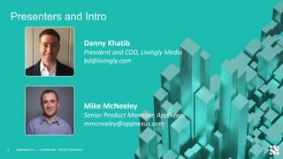2 AppNexus Inc. — Confidential – Not for Distribution
Danny Khatib
President and COO, Livingly Media
bd@livingly.com
Mike McNeeley
Senior Product Manager, AppNexus
mmcneeley@appnexus.com
Presenters and Intro
 