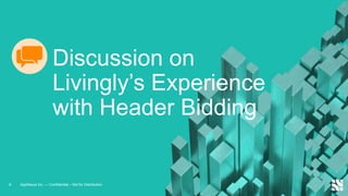 8 AppNexus Inc. — Confidential – Not for Distribution
Discussion on
Livingly’s Experience
with Header Bidding
 