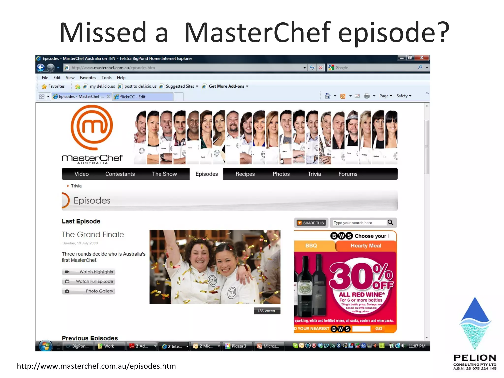 Missed a  MasterChef episode? http://www.masterchef.com.au/episodes.htm 