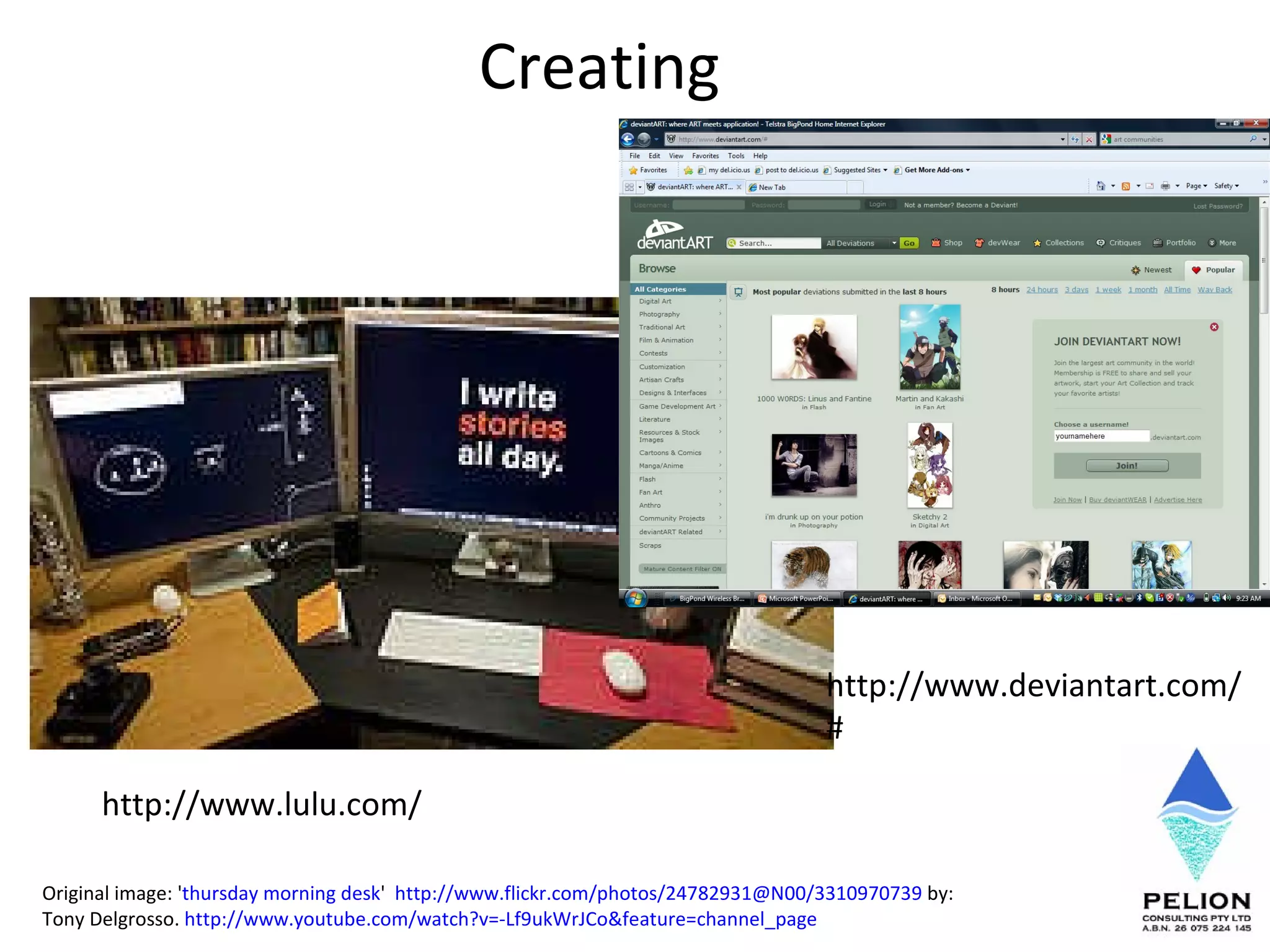 Creating Original image: ' thursday morning desk '  http://www.flickr.com/photos/24782931@N00/3310970739  by: Tony Delgrosso.  http://www.youtube.com/watch?v=-Lf9ukWrJCo&feature=channel_page   http://www.deviantart.com/# http://www.lulu.com/ 