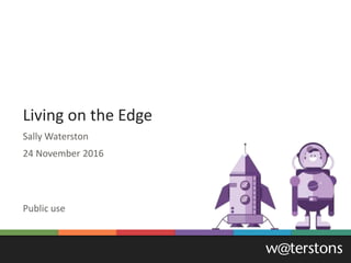 Sally Waterston
24 November 2016
Living on the Edge
Public use
 