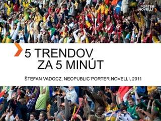 5 TRENDOVZA 5 minút Štefan Vadocz, neopublic porter novelli, 2011 
