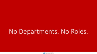 No Departments. No Roles.
mauroservienti
 
