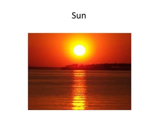 Sun
 