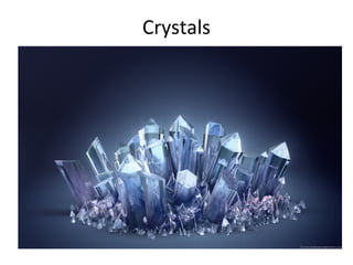 Crystals
 