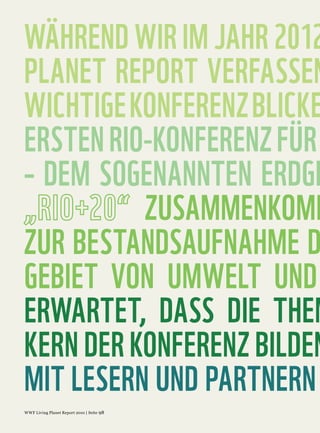 WÄHREND WIR IM JAHR 2012
PLANET REPORT VERFASSEN
WICHTIGE KONFERENZ BLICKE
ERSTEN RIO-KONFERENZ FÜR
– DEM SOGENANNTEN ERDGI
          ZUSAMMENKOMM
ZUR BESTANDSAUFNAHME D
GEBIET VON UMWELT UND
ERWARTET, DASS DIE THEM
KERN DER KONFERENZ BILDEN
MIT LESERN UND PARTNERN
 