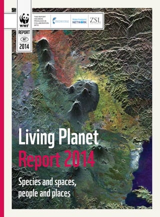 REPORT 
INT 
2014 
Living Planet 
Report 2014 
Species and spaces, 
people and places 
 