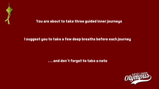 You are about to take three guided inner journeys
I suggest you to take a few deep breaths before each journey
. . . and don’t forget to take a note
 