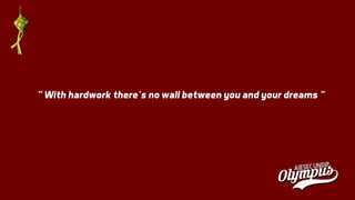 “ With hardwork there’s no wall between you and your dreams ”
 