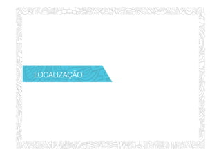 LOCALIZAÇÃOLOCALIZAÇÃOLOCALIZAÇÃOLOCALIZAÇÃO
 