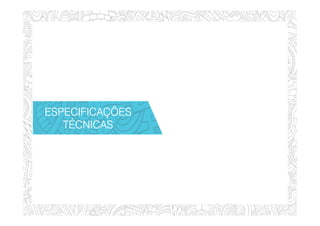 ESPECIFICAÇÕESESPECIFICAÇÕESESPECIFICAÇÕESESPECIFICAÇÕES
TÉCNICASTÉCNICASTÉCNICASTÉCNICAS
 