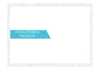 FICHA TÉCNICAFICHA TÉCNICAFICHA TÉCNICAFICHA TÉCNICA
PRODUTOPRODUTOPRODUTOPRODUTO
 