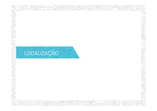 LOCALIZAÇÃOLOCALIZAÇÃOLOCALIZAÇÃOLOCALIZAÇÃO
 