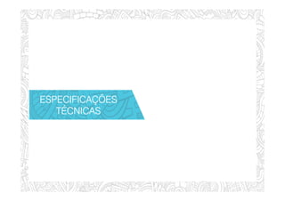 ESPECIFICAÇÕESESPECIFICAÇÕESESPECIFICAÇÕESESPECIFICAÇÕES
TÉCNICASTÉCNICASTÉCNICASTÉCNICAS
 