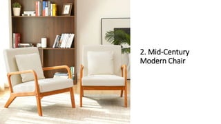 2. Mid-Century
Modern Chair
 