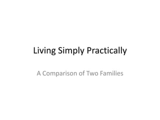 Living Simply Practically
A Comparison of Two Families
 