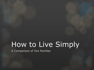 How to Live Simply
A Comparison of Two Families
 