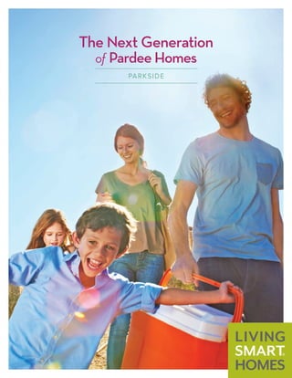 The Next Generation
of Pardee Homes
PARKSIDE
 
