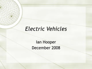 Electric Vehicles Ian Hooper December 2008 