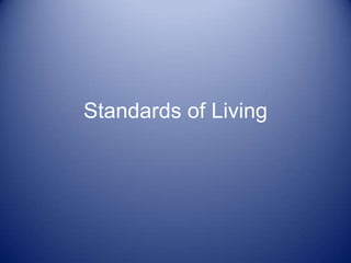 Standards of Living
 