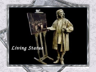 Living Statue


                cvonck@zeelandnet.nl
 