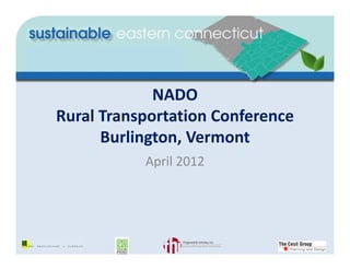 NADO
Rural Transportation Conference
      Burlington, Vermont
           April 2012
 