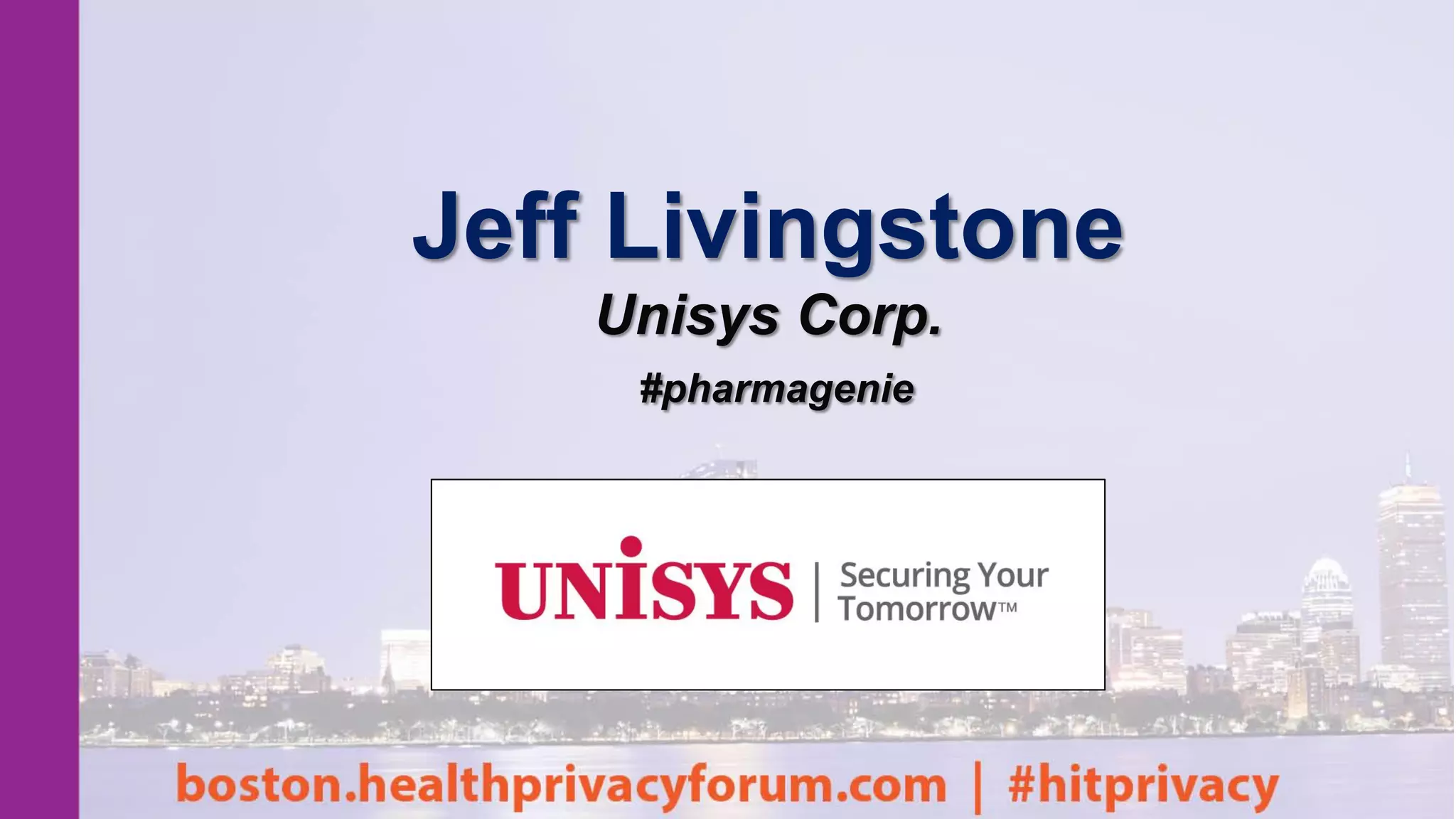 Jeff Livingstone
Unisys Corp.
#pharmagenie
 