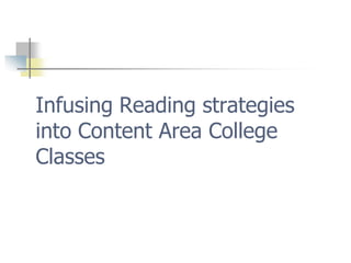 Infusing Reading strategies into Content Area College Classes  
