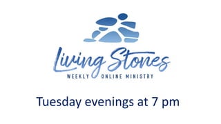 Tuesday evenings at 7 pm
 
