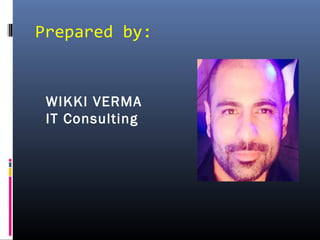 Prepared by:
WIKKI VERMA
IT Consulting
 