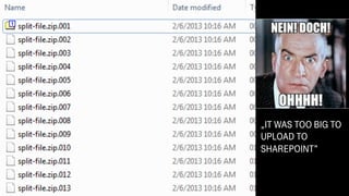 WHAT THE
HELL?
„IT WAS TOO BIG TO
UPLOAD TO
SHAREPOINT”
 