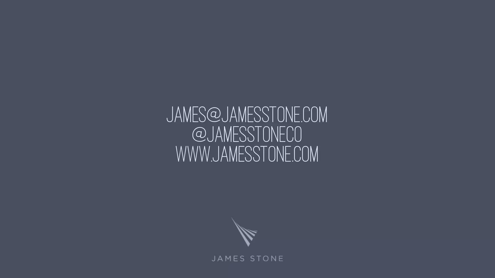 james@jamesstone.com
@JamesStoneCo
www.JamesStone.com
 