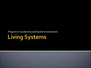 Program in Leadership and Systemic Innovation
 