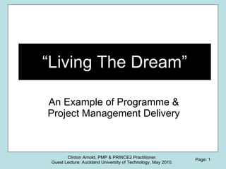 “ Living The Dream” An Example of Programme & Project Management Delivery 
