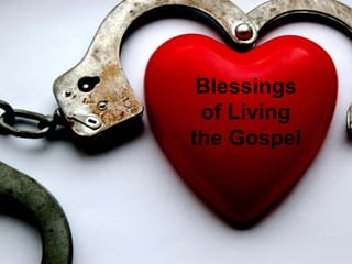 Blessings of Living the Gospel?
Blessings
of Living
the Gospel
 