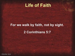 Life of Faith
For we walk by faith, not by sight.
2 Corinthians 5:7
 