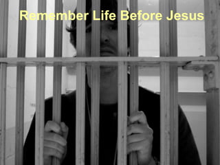 Remember Life Before Jesus
 