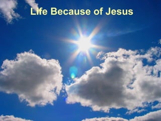 Life Because of Jesus
 