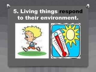 5. Living things respond
to their environment.
 