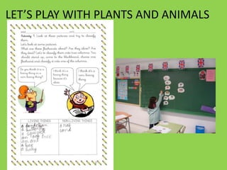 LET’S PLAY WITH PLANTS AND ANIMALS

 