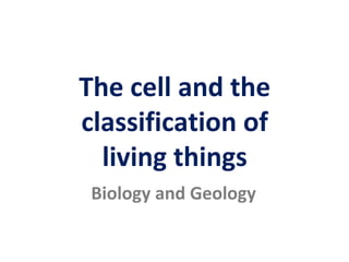 The cell and the
classification of
living things
Biology and Geology
 