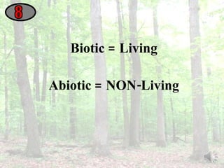 Biotic = Living Abiotic = NON-Living 8 