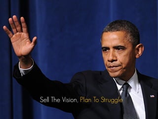 Sell The Vision, Plan To Struggle
 