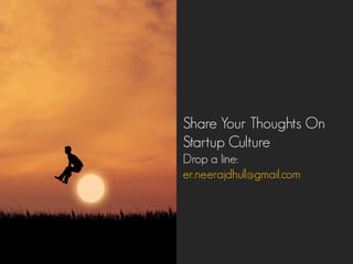 Share Your Thoughts On
Startup Culture
Drop a line:
er.neerajdhull@gmail.com
 