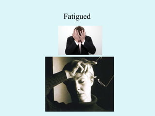 Fatigued 